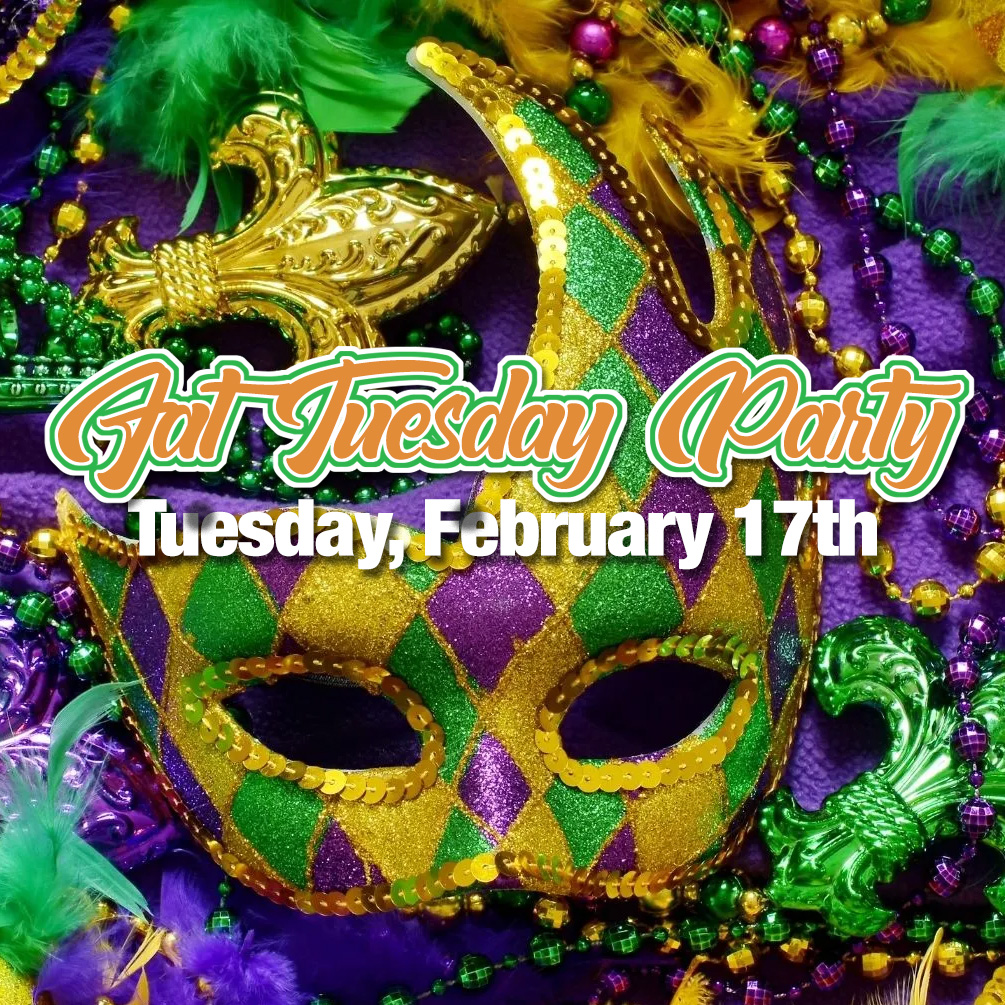 Fat Tuesday Party February 17th